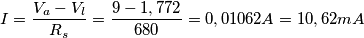 I= \frac{V_{a}- V_{l}}{R_{s}} =\frac{9-1,772}{680}=0,01062 A= 10,62 mA