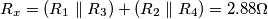 R_x = ( R_1 \parallel R_3 ) + ( R_2 \parallel R_4 ) = 2.88 \Omega R_x = ( R_1 \parallel R_3 ) + ( R_2 \parallel R_4 ) = 2.88 \Omega