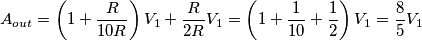 A_{out} = \left(1+\frac{R}{10R}\right)V_1 + \frac{R}{2R}V_1 = \left(1+\frac1{10}+\frac12\right)V_1 = \frac{8}{5}V_1