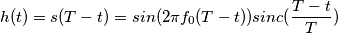 h(t)=s(T-t)=sin(2 \pi f_0 (T-t)) sinc(\frac{T-t}{T}) h(t)=s(T-t)=sin(2 \pi f_0 (T-t)) sinc(\frac{T-t}{T})