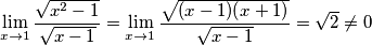 \lim_{x\rightarrow 1}\frac{\sqrt{x^2-1}}{\sqrt{x-1}}=\lim_{x\rightarrow 1}\frac{\sqrt{(x-1)(x+1)}}{\sqrt{x-1}}=\sqrt{2}\neq 0