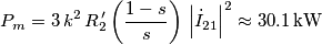 P_{m}=3\,k^2\, R_{2}^{\,\prime}\left(\frac{1-s}{s}\right)\,\Big|\dot{I}_{21}\Big|^{2}\approx30.1\,\text{kW} \quad