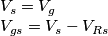 \begin{array}{l}
{V_s} = {V_g}\\
{V_{gs}} = {V_s} - {V_{Rs}}
\end{array} \begin{array}{l}
{V_s} = {V_g}\\
{V_{gs}} = {V_s} - {V_{Rs}}
\end{array}