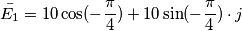 \bar{E_1} = 10 \cos(- \frac{\pi}{4}) +10 \sin(- \frac{\pi}{4}) \cdot j