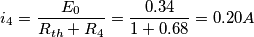 \[i_{4}= \frac{E_{0}}{R_{th}+R_{4}}= \frac{0.34}{1+0.68}= 0.20A\]