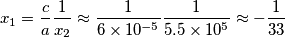 x_{1}=\frac{c}{a}\frac{1}{x_{2}}\approx \frac{1}{6\times 10^{-5}}\frac{1}{5.5\times 10^{5}}\approx -\frac{1}{33}
