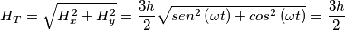 H_{T}=\sqrt{H_{x}^{2}+H_{y}^{2}}=\dfrac{3h}{2}\sqrt{sen^{2}\left( \omega t\right) +cos^{2}\left( \omega t\right) }=\dfrac{3h}{2}