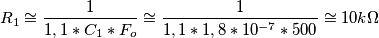 R_{1}\cong \frac{1}{1,1*C_{1}*F_{o}}\cong \frac{1}{1,1*1,8*10^{-7}*500}\cong 10k\Omega