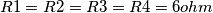 R1 = R2 = R3 = R4 = 6 ohm
