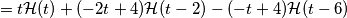 = t \mathcal{H} (t) +(-2t+4) \mathcal{H} (t-2) - (-t+4) \mathcal{H} (t-6)