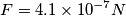 \[F=4.1\times 10^{-7}N\]