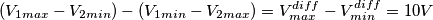 (V_{1max} - V_{2min})-(V_{1min} - V_{2max}) = V^{diff}_{max} - V^{diff}_{min} = 10V
