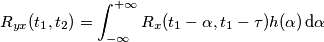 R_{yx}(t_1, t_2)=\int_{-\infty}^{+\infty} R_x(t_1-\alpha,t_1-\tau) h(\alpha) \, \text{d}\alpha
