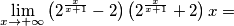 \lim_{x \rightarrow +\infty} \left(2^{\frac{x}{x+1}}-2\right)\left(2^{\frac{x}{x+1}}+2\right) x= \lim_{x \rightarrow +\infty} \left(2^{\frac{x}{x+1}}-2\right)\left(2^{\frac{x}{x+1}}+2\right) x=