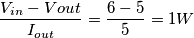 \frac{V_{in}-V{out}}{I_{out}}=\frac{6-5}{5}=1W