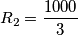 R_{2}=\frac{1000}{3}