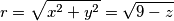 r=\sqrt{x^2+y^2}=\sqrt{9-z}