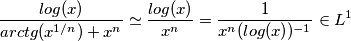 \frac{log(x)}{arctg(x^{1/n})+x^n} \simeq  \frac{log(x)}{x^n}=\frac{1}{x^n (log(x))^{-1}} \in L^1