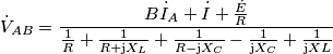 {{\dot V}_{AB}} = \frac{{B{{\dot I}_A} + \dot I + \frac{{\dot E}}{R}}}{{\frac{1}{R} + \frac{1}{{R + {\rm{j}}{X_L}}} + \frac{1}{{R - {\rm{j}}{X_C}}} - \frac{1}{{{\rm{j}}{X_C}}} + \frac{1}{{{\rm{j}}XL}}}} {{\dot V}_{AB}} = \frac{{B{{\dot I}_A} + \dot I + \frac{{\dot E}}{R}}}{{\frac{1}{R} + \frac{1}{{R + {\rm{j}}{X_L}}} + \frac{1}{{R - {\rm{j}}{X_C}}} - \frac{1}{{{\rm{j}}{X_C}}} + \frac{1}{{{\rm{j}}XL}}}}