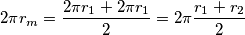 2 \pi r_m = \frac{2 \pi r_1 + 2 \pi r_1}{2} = 2 \pi \frac{r_1 + r_2}{2} 2 \pi r_m = \frac{2 \pi r_1 + 2 \pi r_1}{2} = 2 \pi \frac{r_1 + r_2}{2}