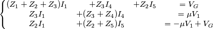 \left\{\begin{matrix}
(Z_{1}+Z_{2}+Z_{3})I_{1} &+Z_{3}I_{4} &+Z_{2}I_{5} &=V_{G} \\
Z_{3}I_{1}& +(Z_{3}+Z_{4})I_{4}& &=\mu V_{1} \\
Z_{2}I_{1}&+(Z_{2}+Z_{5})I_{5} & &=-\mu V_{1}+V_{G}
\end{matrix}\right. \left\{\begin{matrix}
(Z_{1}+Z_{2}+Z_{3})I_{1} &+Z_{3}I_{4} &+Z_{2}I_{5} &=V_{G} \\
Z_{3}I_{1}& +(Z_{3}+Z_{4})I_{4}& &=\mu V_{1} \\
Z_{2}I_{1}&+(Z_{2}+Z_{5})I_{5} & &=-\mu V_{1}+V_{G}
\end{matrix}\right.