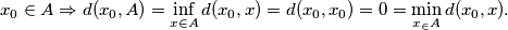 x_0\in A\Rightarrow d(x_0,A)=\inf_{x\in A}d(x_0,x)=d(x_0,x_0)=0=\min_{x_\in A}d(x_0,x). x_0\in A\Rightarrow d(x_0,A)=\inf_{x\in A}d(x_0,x)=d(x_0,x_0)=0=\min_{x_\in A}d(x_0,x).
