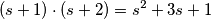 (s+1) \cdot (s+2)=s^2+3s+1