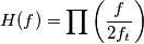 H(f)=\prod\left ( \frac{f}{2f_{t} \right )} H(f)=\prod\left ( \frac{f}{2f_{t} \right )}