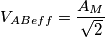 V_{ABeff} = \frac{A_{M}}{\sqrt{2}}