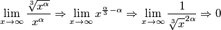 \lim_{x \to \infty}\frac{\sqrt[3]{x^{\alpha }}}{x^{\alpha}}\Rightarrow\lim_{x \to \infty}x^{\frac{\alpha}{3}-\alpha}\Rightarrow\lim_{x \to \infty}\frac{{1}}{\sqrt[3]x^{2\alpha}}\Rightarrow0