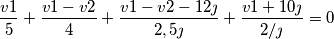 \frac{v1}{5} +\frac{v1-v2}{4}+\frac{v1-v2-12\jmath }{2,5\jmath }+\frac{v1+10\jmath }{2/\jmath }=0 \frac{v1}{5} +\frac{v1-v2}{4}+\frac{v1-v2-12\jmath }{2,5\jmath }+\frac{v1+10\jmath }{2/\jmath }=0