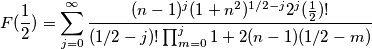 F(\frac{1}{2})=\sum_{j=0}^\infty\frac{(n-1)^j(1+n^2)^{1/2-j}2^j (\frac{1}{2})!}{(1/2-j)!\prod_{m=0}^j 1+2(n-1)(1/2-m)} F(\frac{1}{2})=\sum_{j=0}^\infty\frac{(n-1)^j(1+n^2)^{1/2-j}2^j (\frac{1}{2})!}{(1/2-j)!\prod_{m=0}^j 1+2(n-1)(1/2-m)}