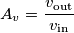 A_v = \frac{v_\text{out}}{v_\text{in}}