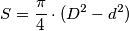 S=\frac \pi 4 \cdot (D^2-d^2)