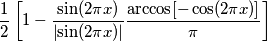 \frac{1}{2}\left [ 1-\frac{\sin(2\pi x)}{\left | \sin(2\pi x) \right |}\frac{ \arccos[-\cos(2\pi x)]}{\pi} \right ]