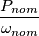 \frac{P_{nom}} {\omega_{nom}}