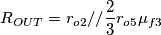 R_{OUT}=r_{o2}//\dfrac{2}{3}r_{o5}\mu_{f3}