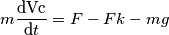 m\frac{\mathrm{dVc} }{\mathrm{d} t}= F-Fk-mg