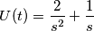 U(t)= \frac{2}{s^{2}} + \frac{1}{s}