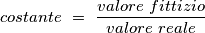 costante\ =\ \frac{valore\ fittizio}{valore\ reale} costante\ =\ \frac{valore\ fittizio}{valore\ reale}