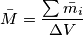 \bar{M}=\frac{\sum \bar{m_{i}}}{\Delta V}