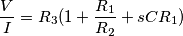 \frac{V}{I}=R_3(1+\frac{R_1}{R_2}+sCR_1) \frac{V}{I}=R_3(1+\frac{R_1}{R_2}+sCR_1)