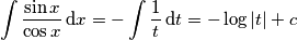 \int{\frac{\sin x}{\cos x}}\,\text{d}x=-\int{\frac{1}{t}}\,\text{d}t=-\log \left| t \right|+c
