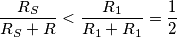 \frac{R_S}{R_S+R} < \frac{R_1}{R_1+R_1} = \frac{1}{2} \frac{R_S}{R_S+R} < \frac{R_1}{R_1+R_1} = \frac{1}{2}
