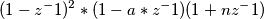 (1-z^-1)^2*(1-a*z^-1)(1+nz^-1)