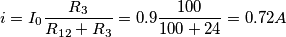 \[i= I_{0}\frac{R_{3}}{R_{12}+R_ {3}}=0.9\frac{100}{100+24}=0.72A\]