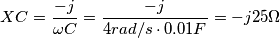 XC = \frac{-j}{\omega C} = \frac{-j}{4 rad/s\cdot 0.01F} = -j25 \Omega XC = \frac{-j}{\omega C} = \frac{-j}{4 rad/s\cdot 0.01F} = -j25 \Omega