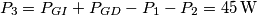 P_{3}=P_{GI}+P_{GD}-P_{1}-P_{2}=45\,\text{W}