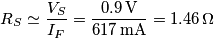 R_S\simeq \frac{V_{S}}{I_F}=\frac{0.9 \,\mathrm{V}}{617 \,\mathrm{mA}}=1.46\,\Omega R_S\simeq \frac{V_{S}}{I_F}=\frac{0.9 \,\mathrm{V}}{617 \,\mathrm{mA}}=1.46\,\Omega