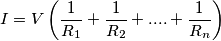 I=V\left ( \frac{1}{R_{1}}+\frac{1}{R_{2}}+....+\frac{1}{R_{n}} \right )